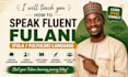 teach you how to speak fluent fulani language