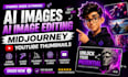 ai image editing fix ai image midjourney thumbnail design