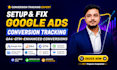 setup and fix google ads conversion tracking, enhanced conversions and GTM