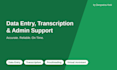 provide accurate data entry, transcription and admin support