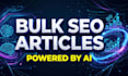 generate bulk SEO articles and blog posts using advanced ai