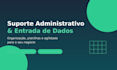 fazer entrada de dados e suporte administrativo virtual