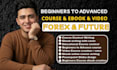 create educational beginners future, forex trading course, ebook writing, video