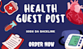 provide high da health guest posts and quality health backlinks
