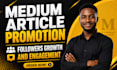 do massive medium article promotion and increase reader, follower and engagement