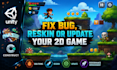fix bugs, reskin, or update your 2d game in unity, construct, phaser