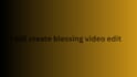 make blessing  video editing