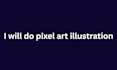 do pixel art illustration