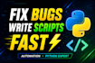 write python scripts, fix bugs, and automate tasks fast