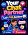 be your friendly chat partner and life coach
