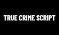 do true crime script and podcast script