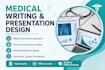 be your medical writer  presentation designer and  notes writer