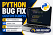 fix python bugs, debug code, and develop custom python scripts
