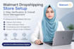 setup walmart store, 2 step dropshipping and manage store