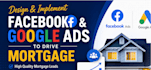 design and implement facebook and google ads to drive mortgage