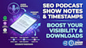 write SEO podcast show notes and accurate timestamps