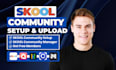setup skool community, online course, be your skool manager, skool course upload