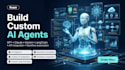 build custom ai agents
