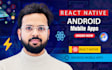 develop a professional android mobile app using react native