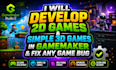 develop ,2d games and simple 3d games in game maker and fix any game bug