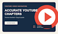 create accurate youtube chapters and descriptive timestamps
