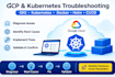 troubleshoot gcp gke kubernetes and deployment issues