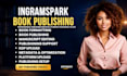 ingramspark publishing, ingramspark upload, ingramspark expert, book publishing
