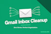 clean, organize, and optimize your gmail inbox for productivity and zero stress