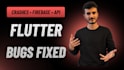 fix flutter app bugs, crashes, firebase and API issues