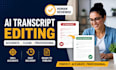 proofread and fix ai generated transcripts for accuracy, clarity and err