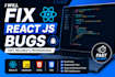 fix react js, javascript, HTML CSS bugs and issues