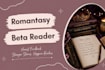be your romantasy beta reader, fantasy romance beta reader