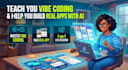 teach you vibe coding and help you build real apps with ai