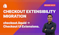 migrate your shopify checkout liquid to checkout extensibility