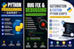 write, debug, fix and optimize python scripts and programs