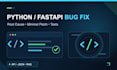 diagnose and fix your python or fastapi backend bug