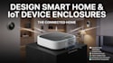 design smart home and iot device enclosures