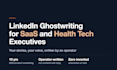 ghostwrite linkedin posts for saas and healthtech executives