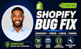 fix shopify bugs, shopify theme issues, shopify custom code