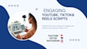 write engaging youtube, tiktok and reels scripts