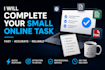 complete your small online task quickly and professionally