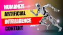 humanize, rewrite and improve your ai generated content