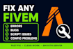 fix any fivem error, bug, script issue or config problem