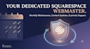 be your dedicated monthly squarespace webmaster and developer