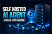 build and deploy a self hosted ai agent on your linux vps