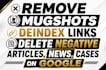 remove mugshots deindex links delete negative articles news cases on google