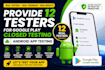 provide 12 testers for google play, app testing, website testing,and app review