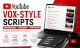 write engaging vox style youtube documentary and explainer scripts