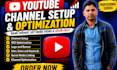 create youtube channel, setup, design and optimize