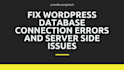fix wordpress database connection errors and server side issues